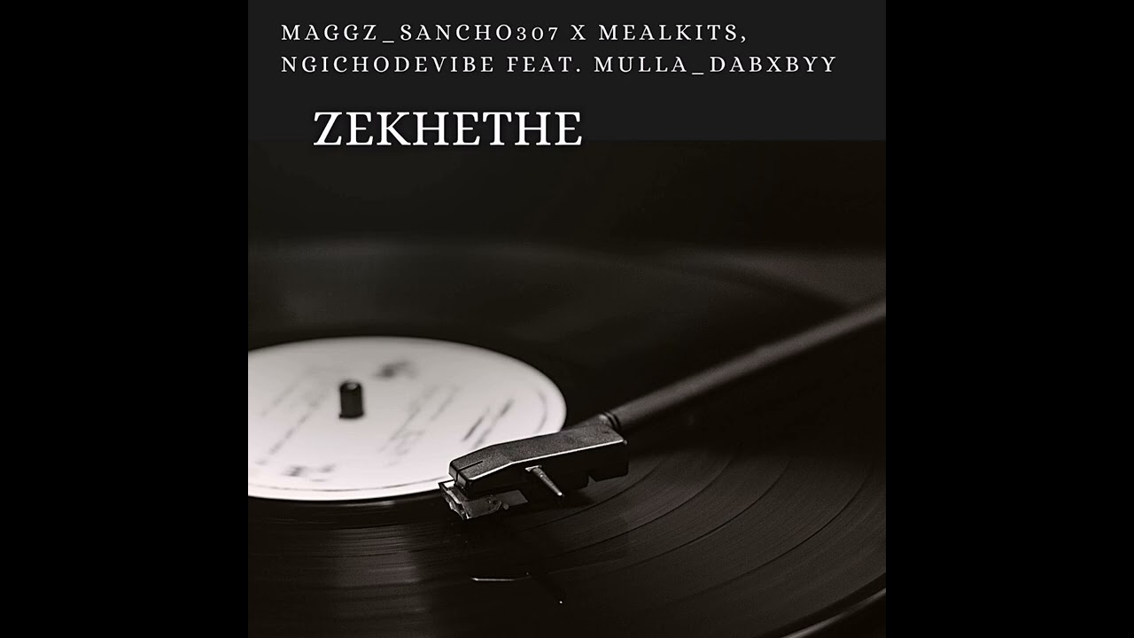 Maggz_Sancho307 x Meal Kits, NgichoDeVibe Feat Mulla_Dababby - Zekhethe 