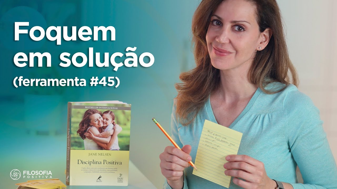 Foque em Solução - (Ferramenta #45 Disciplina Positiva)