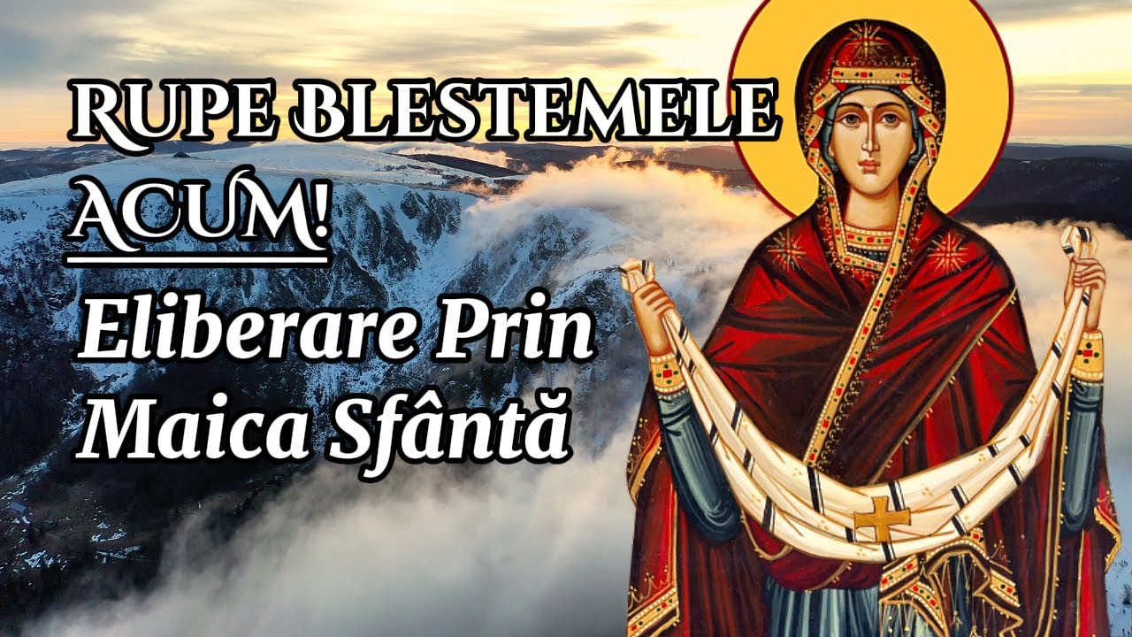 Rugăciunea Maicii Domnului Care Rupe Blestemele și Îți Eliberează Viața