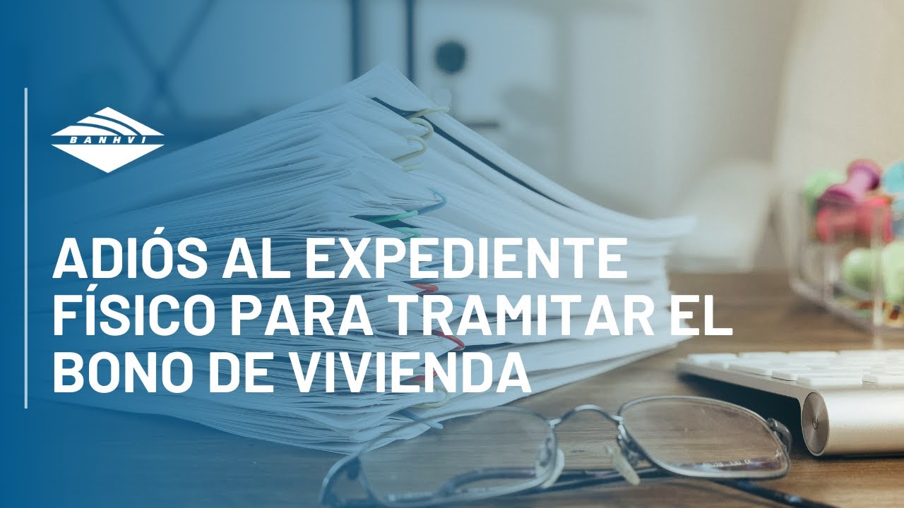 Adiós al expediente físico para tramitar el bono de vivienda