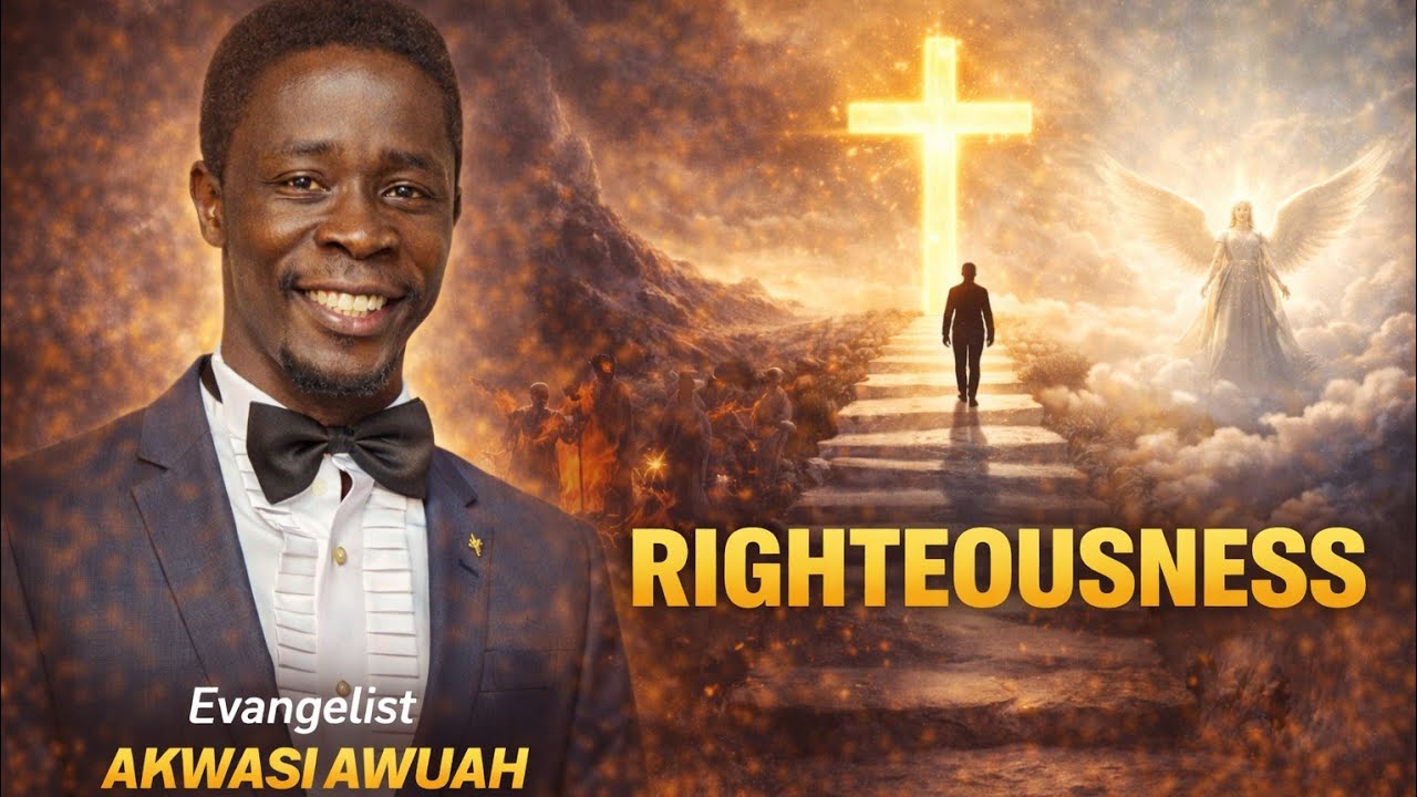 Righteousness A  by Evangelist Akwasi Awuah