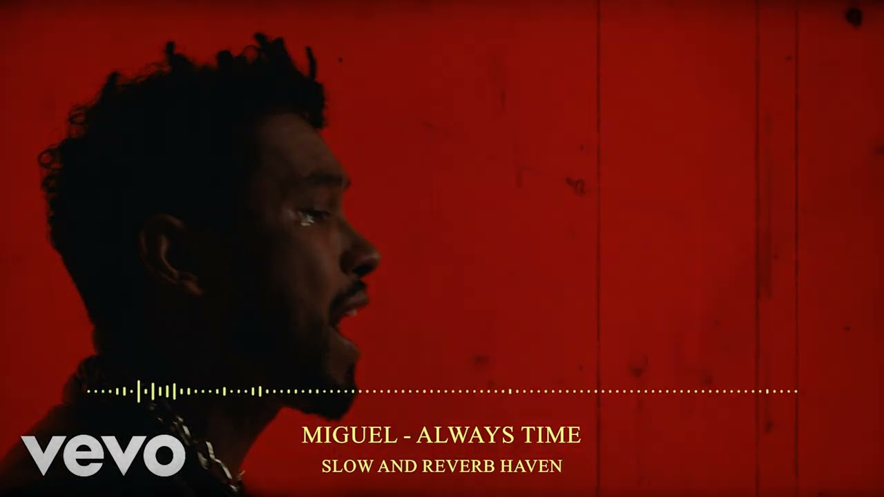 Miguel - Always Time | Slow and Reverb | Relaxing Remix | 4K | HD