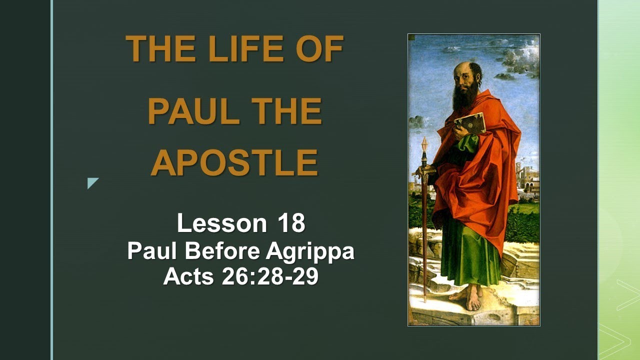 The Life of Paul the Apostle: Lesson 18 - Paul Before Agrippa