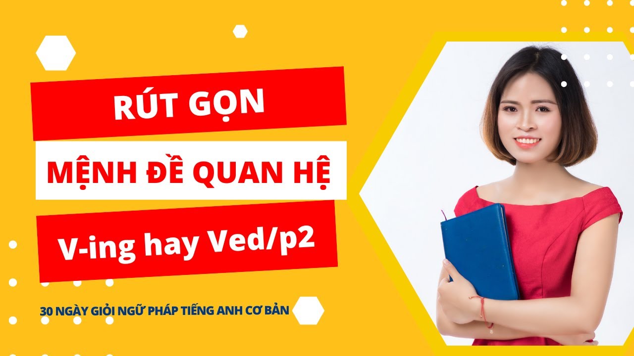 Cách rút gọn mệnh đề quan hệ cực dễ kèm bài tập có đáp án