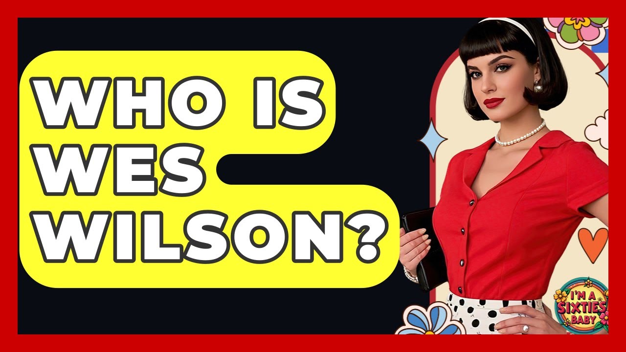 Who Is Wes Wilson? - I'm a 60s Baby