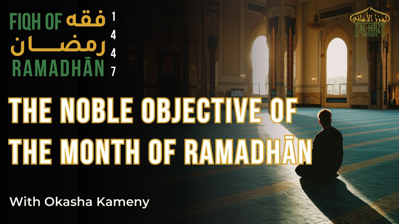The Noble Objective of The Blessed Month of Ramadhān | Fiqh of Ramadhān Ep #3 | Okasha Kameny