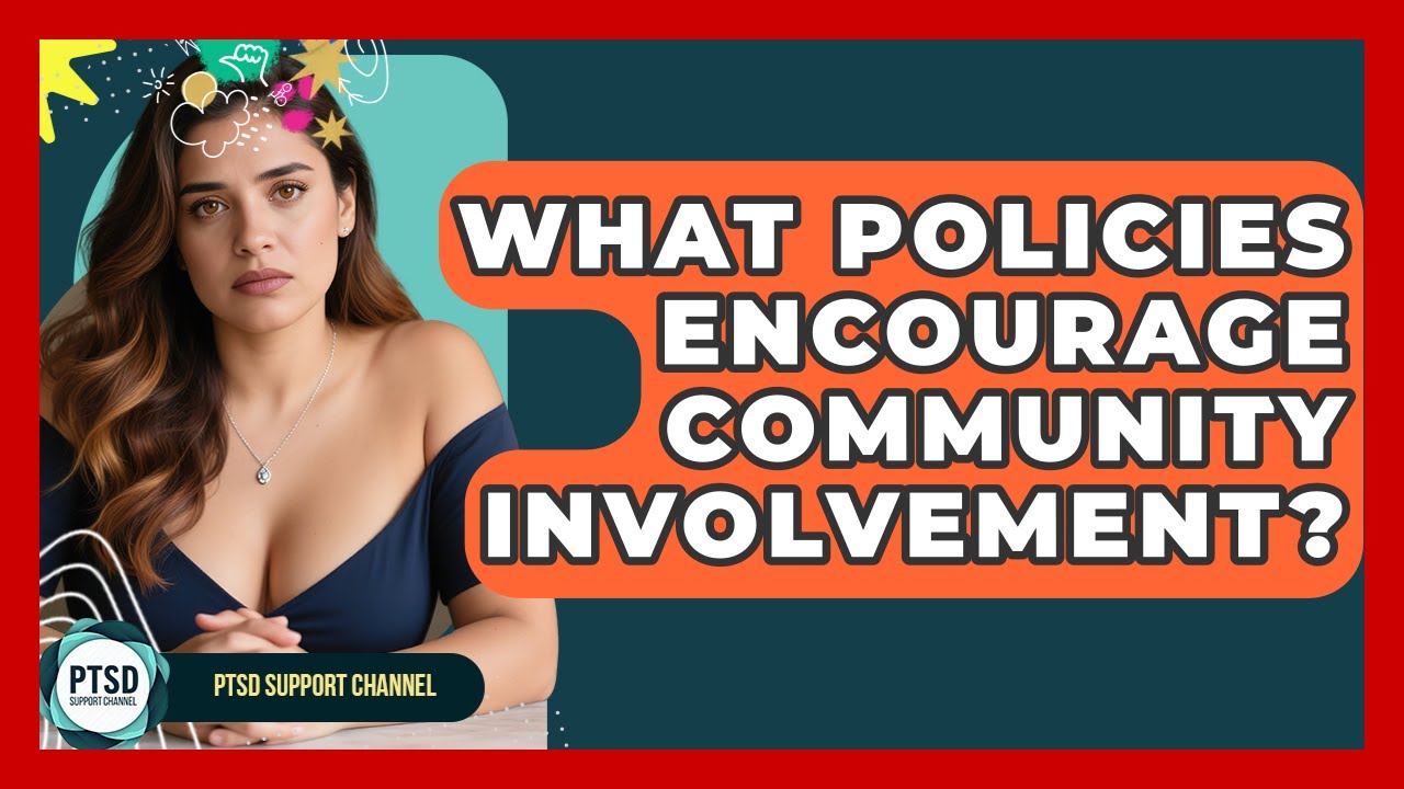 What Policies Encourage Community Involvement? - PTSD Support Channel