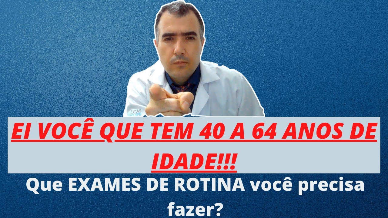 EXAMES DE ROTINA que todos os homens entre 40 64 anos de idade devem fazer