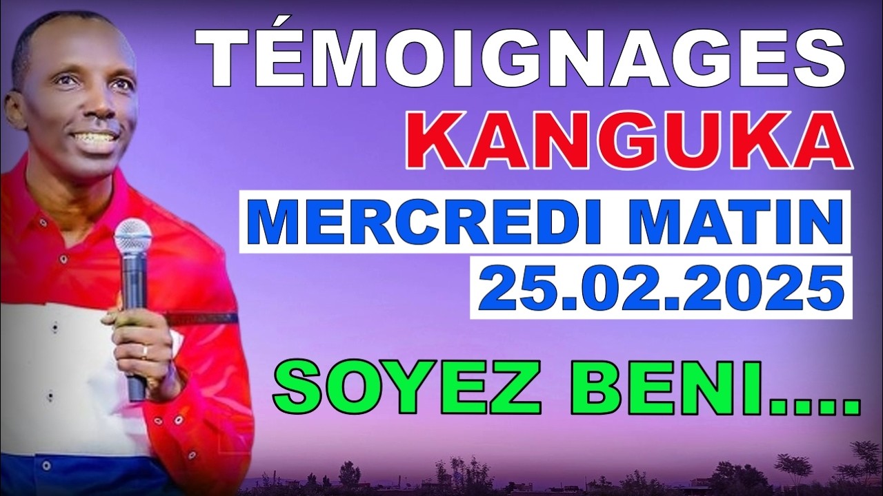 🙏🙏TEMOIGNAGES KANGUKA DU MATIN DU MERCREDI 25 FEVRIER 2026 - écoutez jusqu'a la fin pour  la grâce