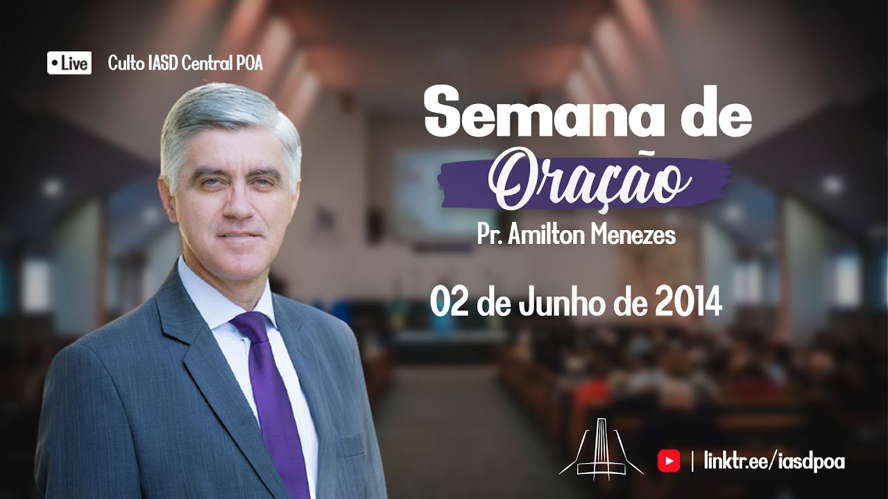 Pr. Amilton Menezes - Semana de Oração IASD Central de Porto Alegre - 02/06/2014