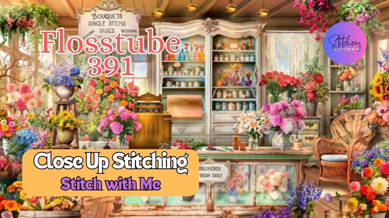 HAED All Seasons Flower Shop/Close up SWM | #crossstitch | Flosstube #391 | STITCHERY LOVERS