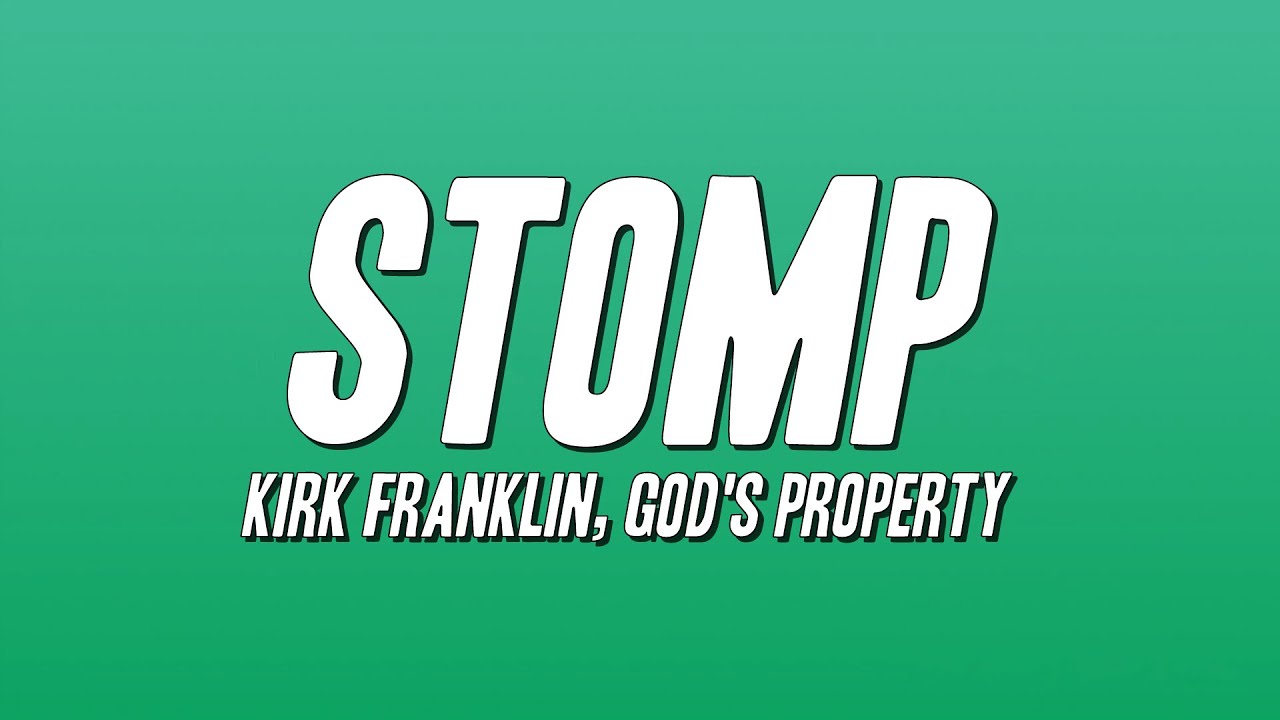 Kirk Franklin, God's Property - Stomp (Lyrics)
