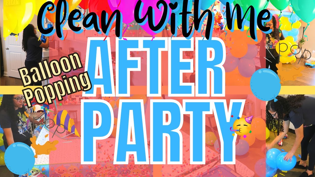AFTER-PARTY 🎈CLEAN WITH ME // BALLON POPPING //Speed Clean & Cleaning Motivation// Balloon Popping
