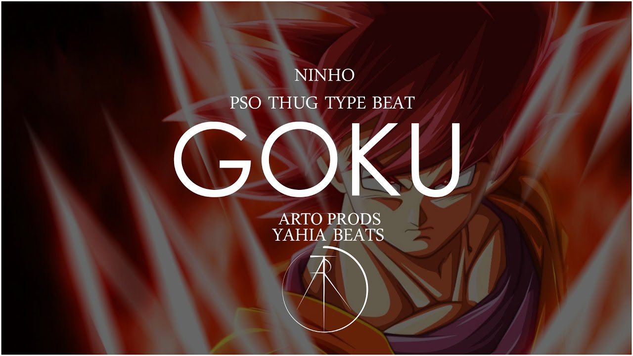 Ninho x PSO Thug Type Beat 2016 ~ Goku ~ ( ArtoProds x Yahia Beats )