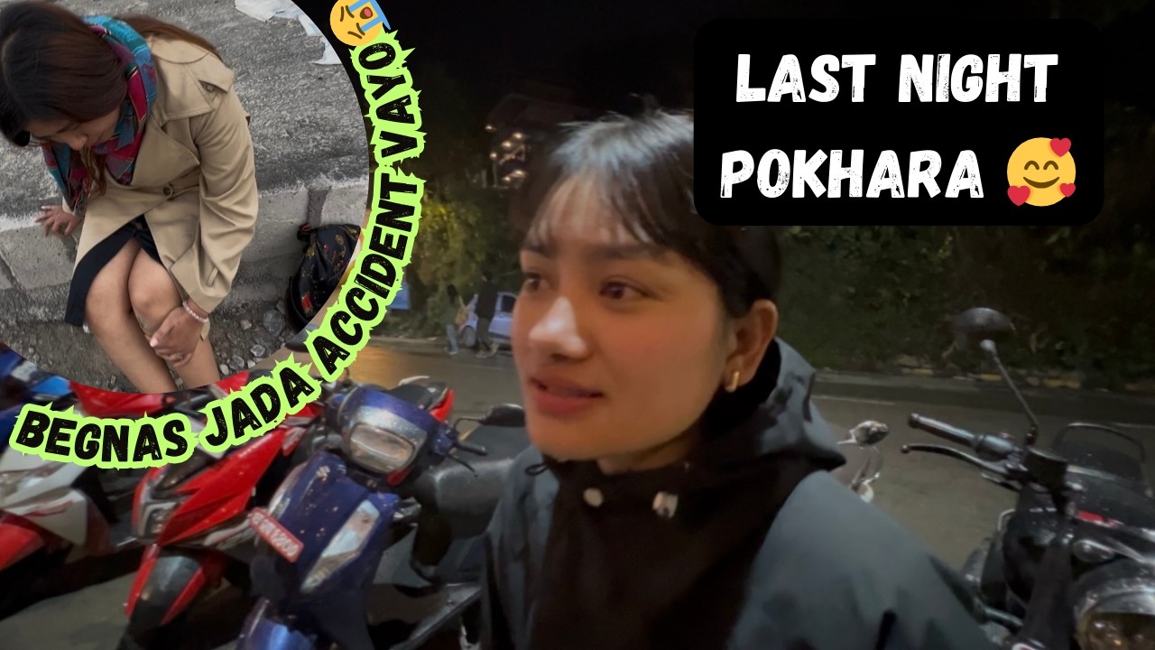 Begnas Jada Sano Accident 😰I Last Night In Pokhara.🥺