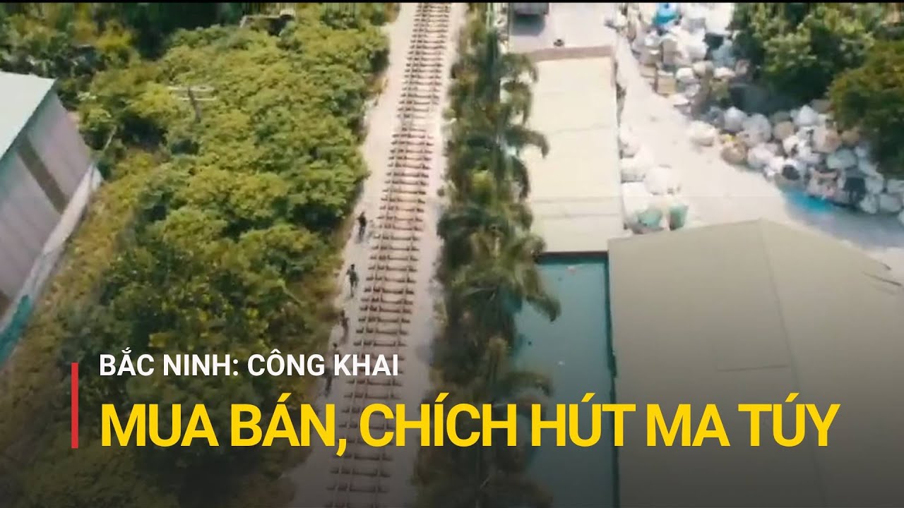 Ám ảnh cảnh tượng công khai mua bán “chất cấm” tại Bắc Ninh | Truyền hình Quốc hội Việt Nam