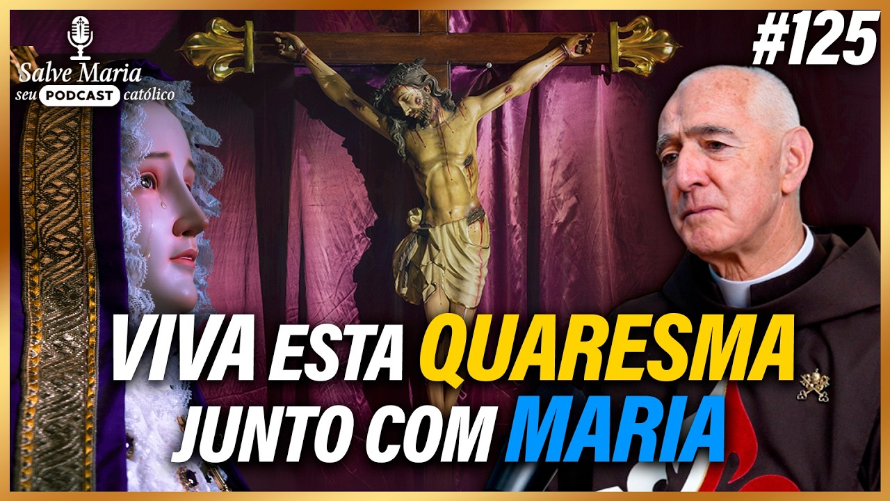 🎙️ESTA é a MELHOR maneira de viver BEM a QUARESMA: com NOSSA SENHORA!