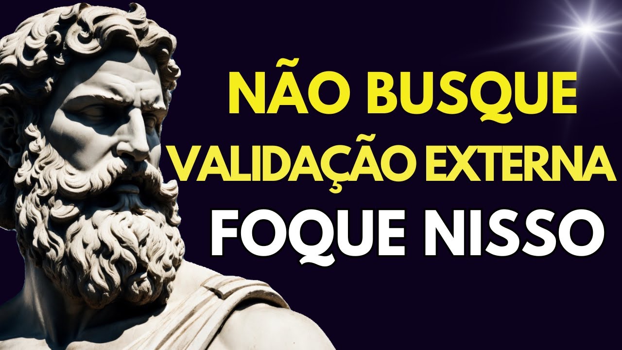 N&Atilde;O busque VALIDA&Ccedil;&Atilde;O EXTERNA. Foque em AUTOACEITA&Ccedil;&Atilde;O (ESTOICISIMO - Devemos assistir)