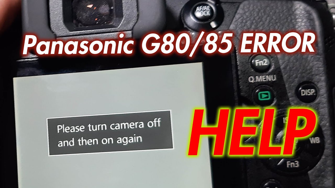 HELP - Panasonic Lumix G80/G85 Error Please turn camera off then on again - Fix Ideas?