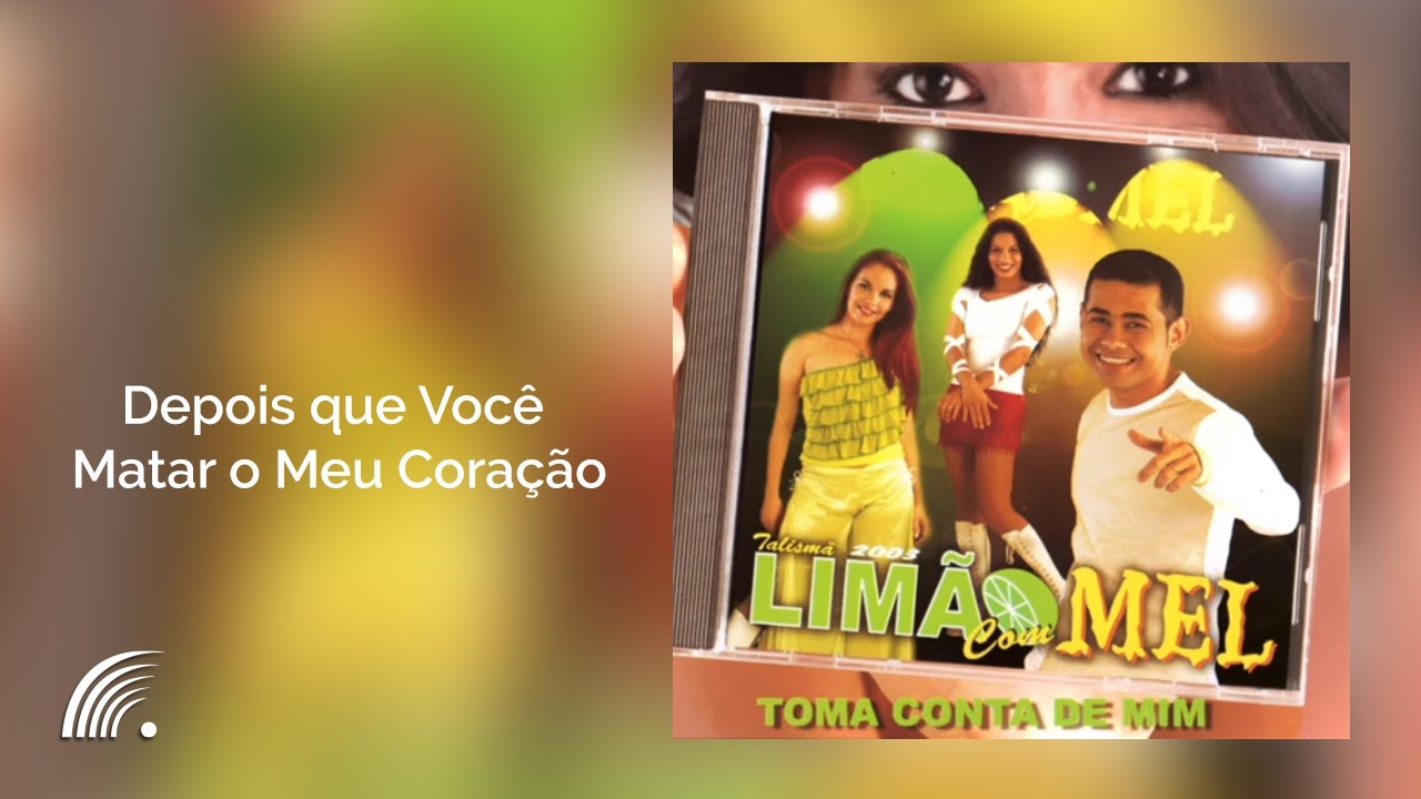 Limão com Mel - Depois que Você Matar o Meu Coração - Toma Conta de Mim