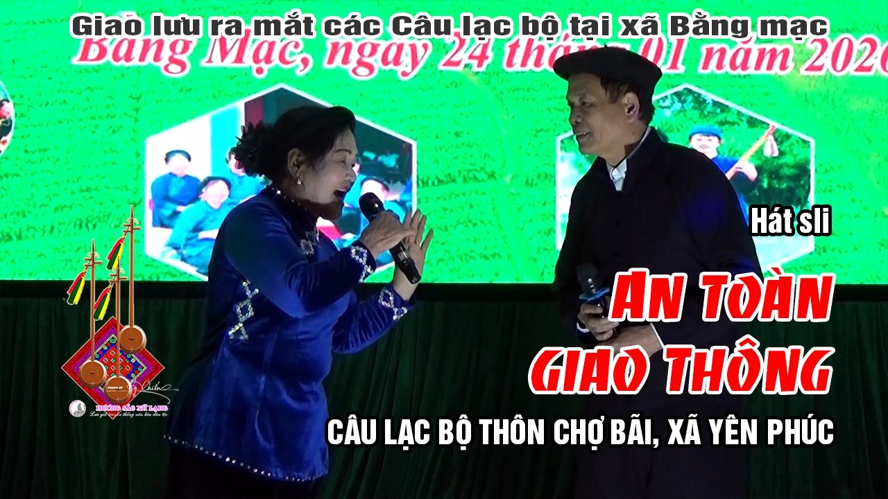 Hát sli :An toàn giao thông! Giao lưu dân ca tại xã Bằng Mạc - Câu lạc bộ thôn Chợ Bãi