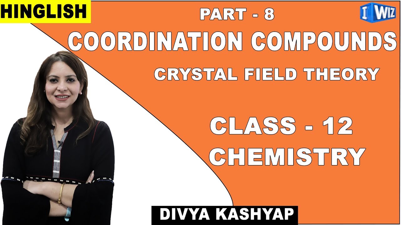 Coordination Compounds | Class 12 Chemistry | Crystal Field Theory | iWiz Divya