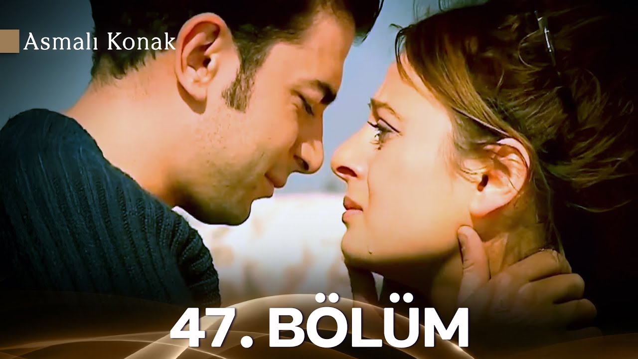 Asmalı Konak 47. B&ouml;l&uuml;m (Full HD) (İyileştirilmiş Versiyon)
