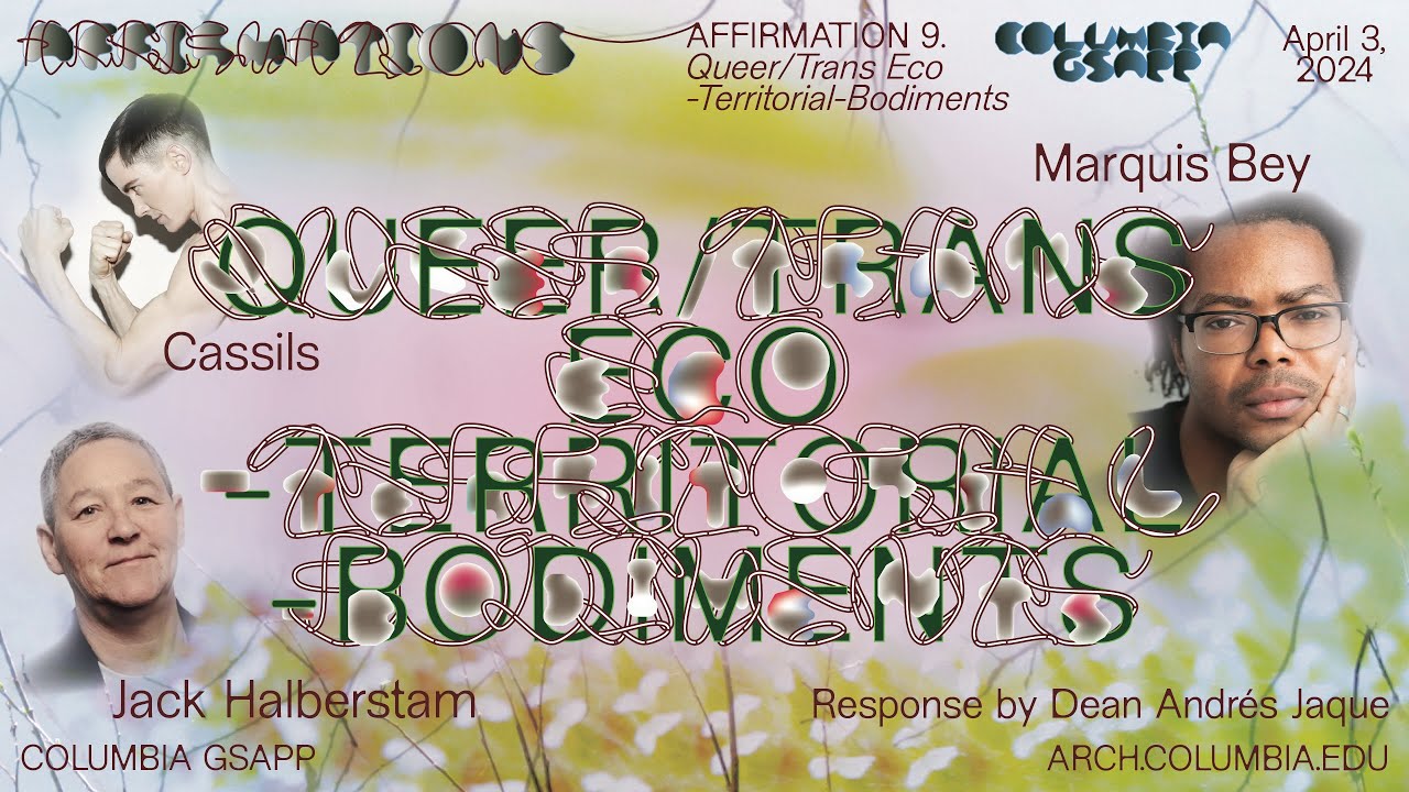 Columbia GSAPP Affirmations: Marquis Bey & Cassils & Jack Halberstam