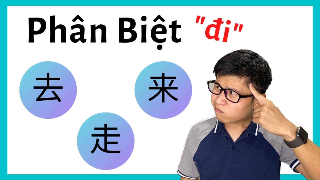 Phân Biệt 来 và 去 và 走 (2020) - Ngữ Pháp Tiếng Hoa
