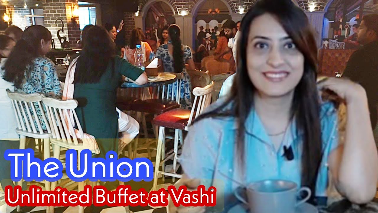 Unlimited Buffet In Navi Mumbai at The Union Eating House Vashi | Navi Mumbai Restaurant Review