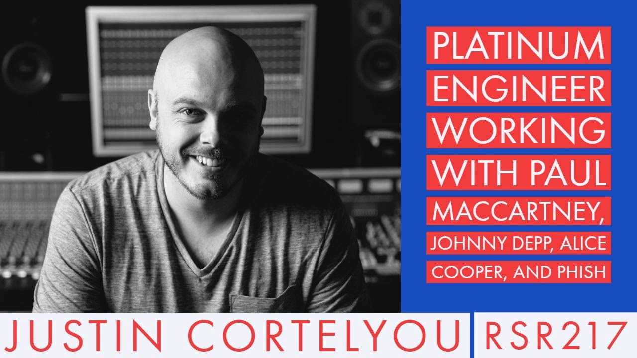 RSR217 - Justin Cortelyou - Platinum Engineer working with Paul MacCartney, Johnny Depp, Alice...