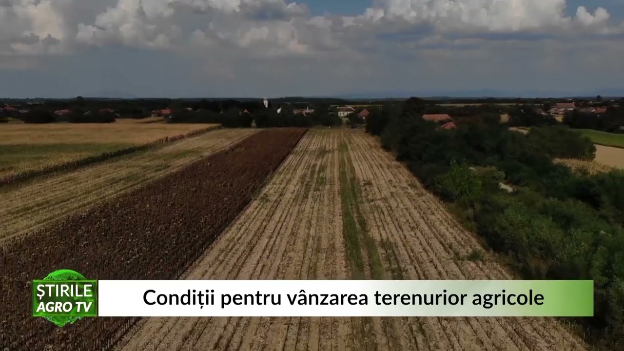 Conditii pentru vanzarea terenurior agricole 28 04 2022