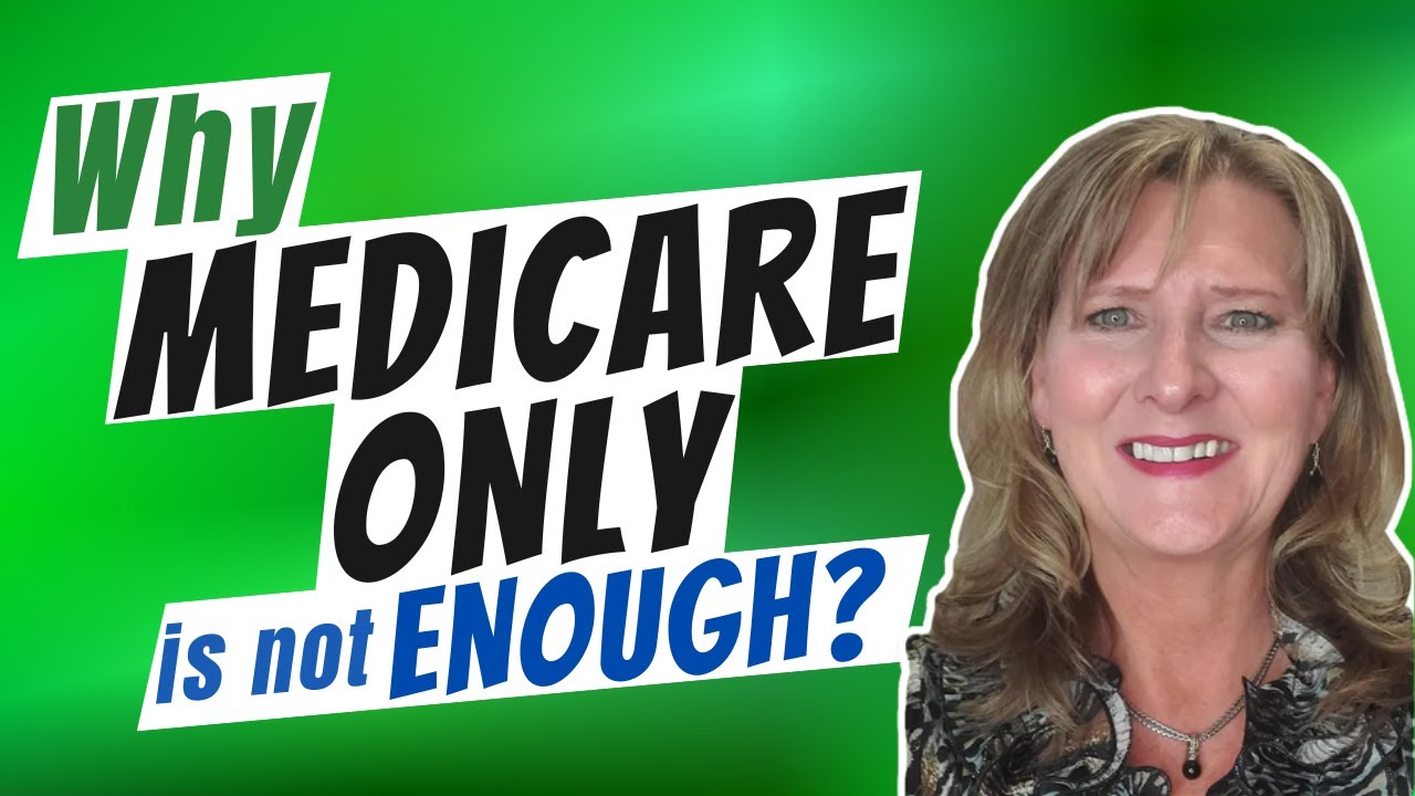 Why Medicare ONLY is Not Enough!