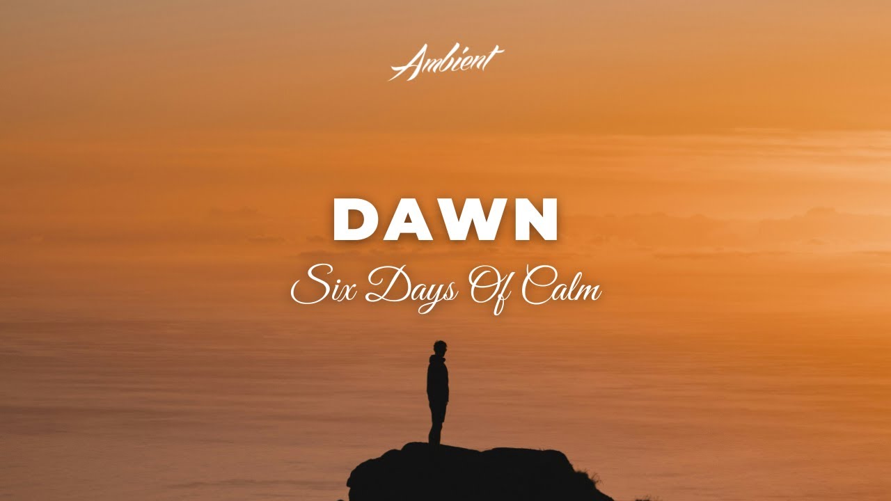 Six Days Of Calm - Dawn [ambient vocal cinematic]