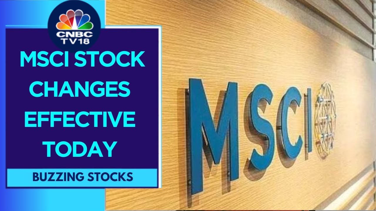 MSCI Changes Are Effective From Today, A Look At Stocks Added | CNBC TV18
