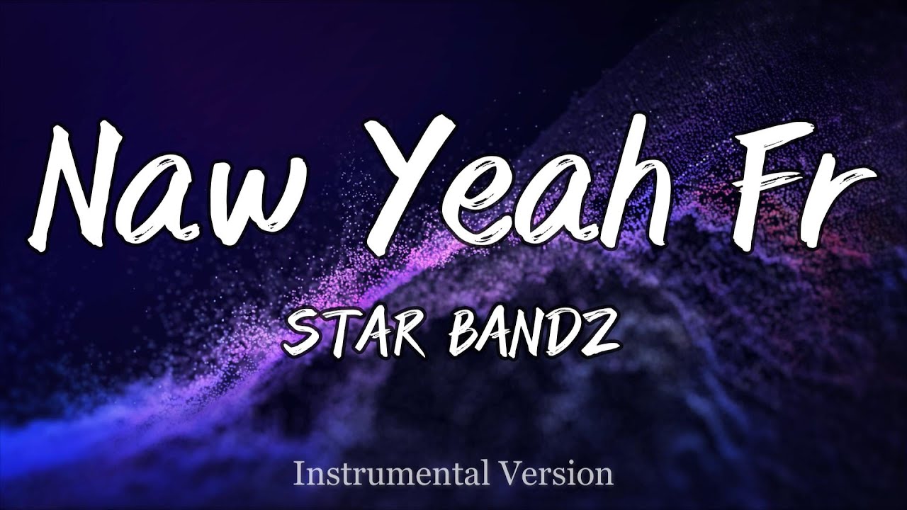 STAR BANDZ - Naw Yeah Fr (Instrumental)