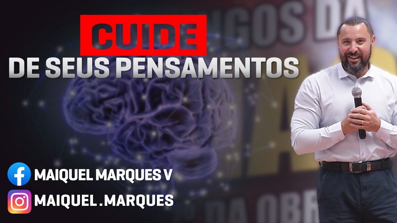 CUIDE DE SEUS PENSAMENTOS  | Pr. Maiquel Marques