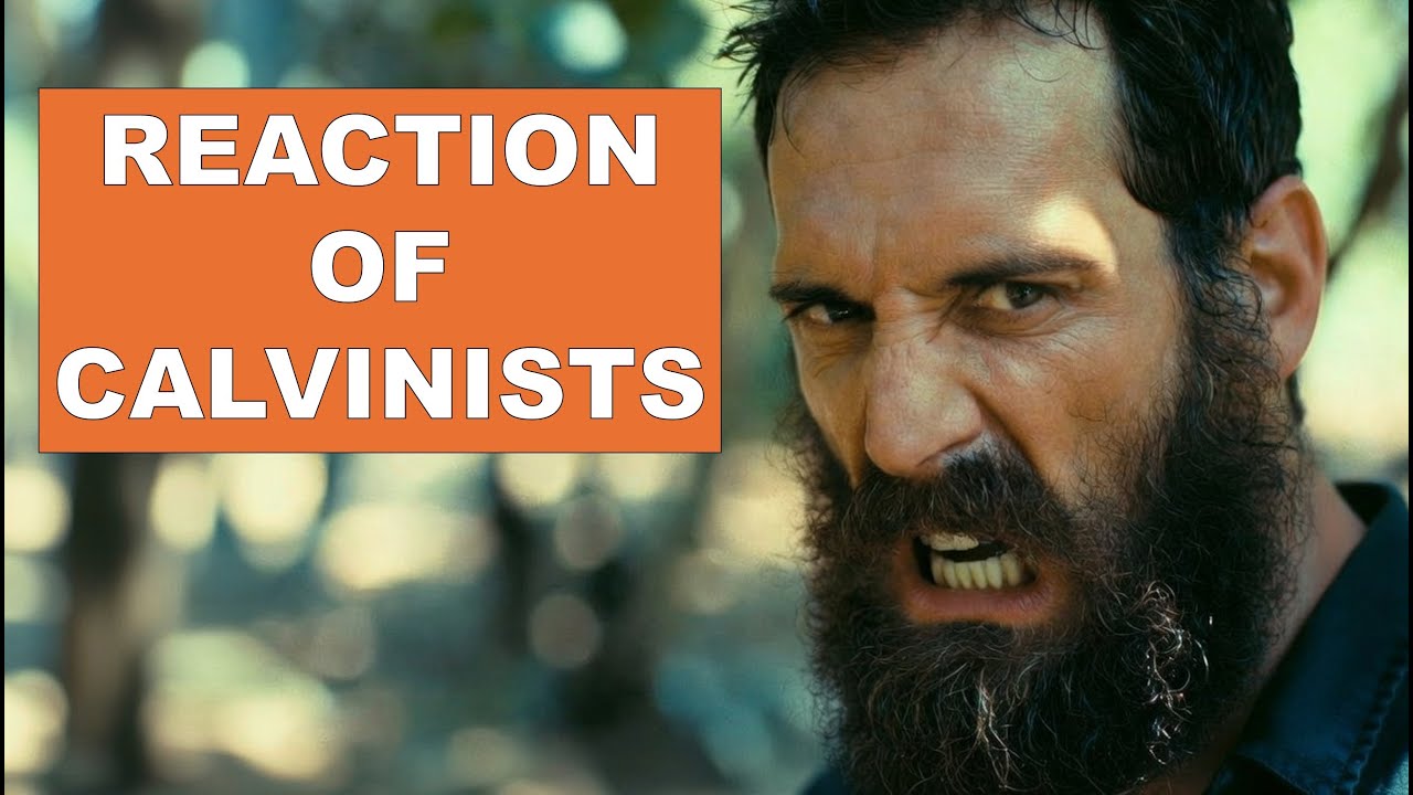 How Calvinists React When Opposed