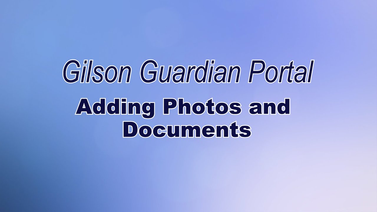 Gilson Guardian: Adding Photos and Documents