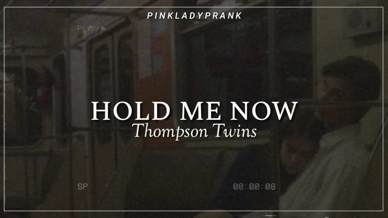Hold Me Now; Thompson Twins (Inglés - Español)