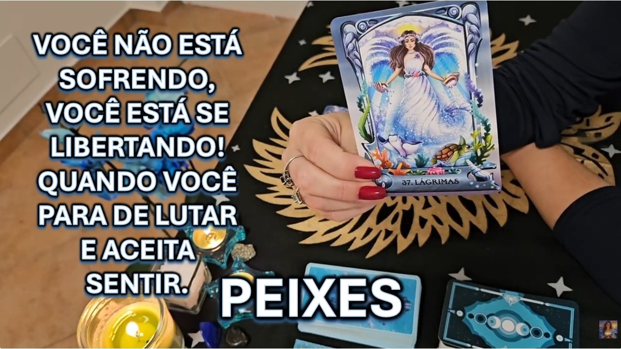 🔮PEIXES – VOCÊ NÃO ESTÁ SOFRENDO, VOCÊ ESTÁ SE LIBERTANDO!QUANDO VOCÊ PARA DE LUTAR E ACEITA SENTIR.