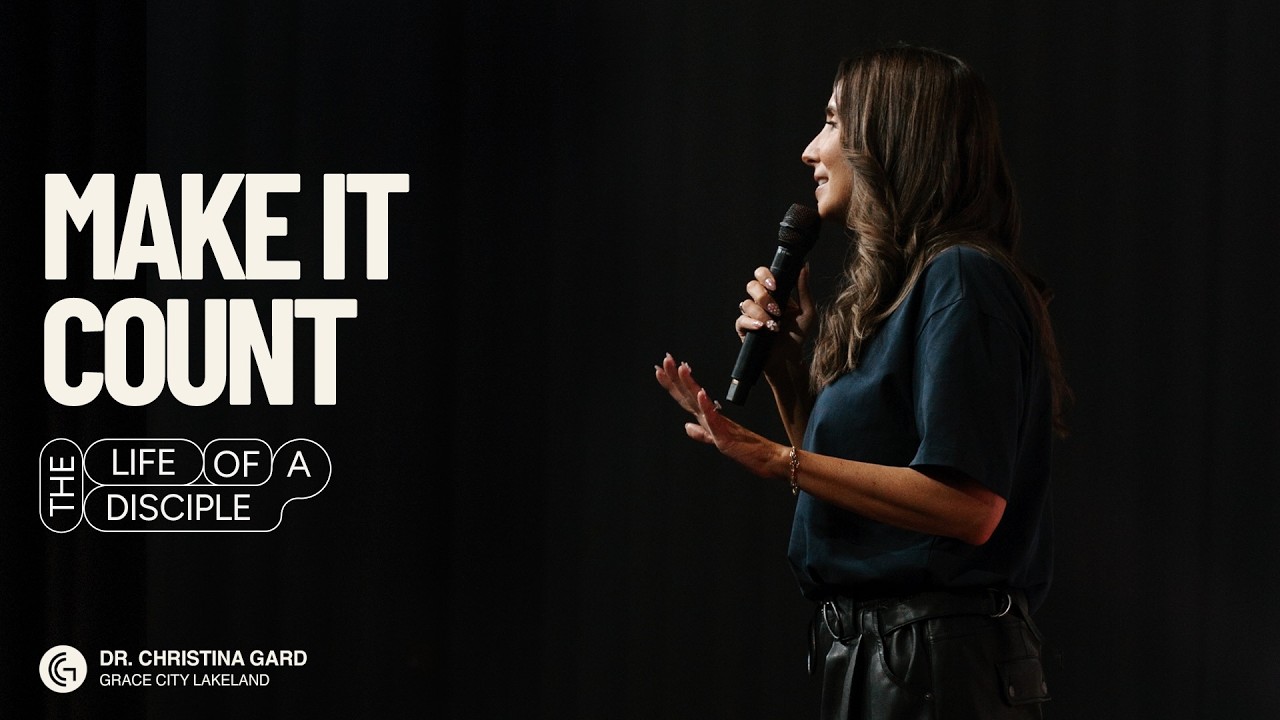 Grace City Church | The Life Of A Disciple Part 29: Make It Count | Dr. Christina Gard