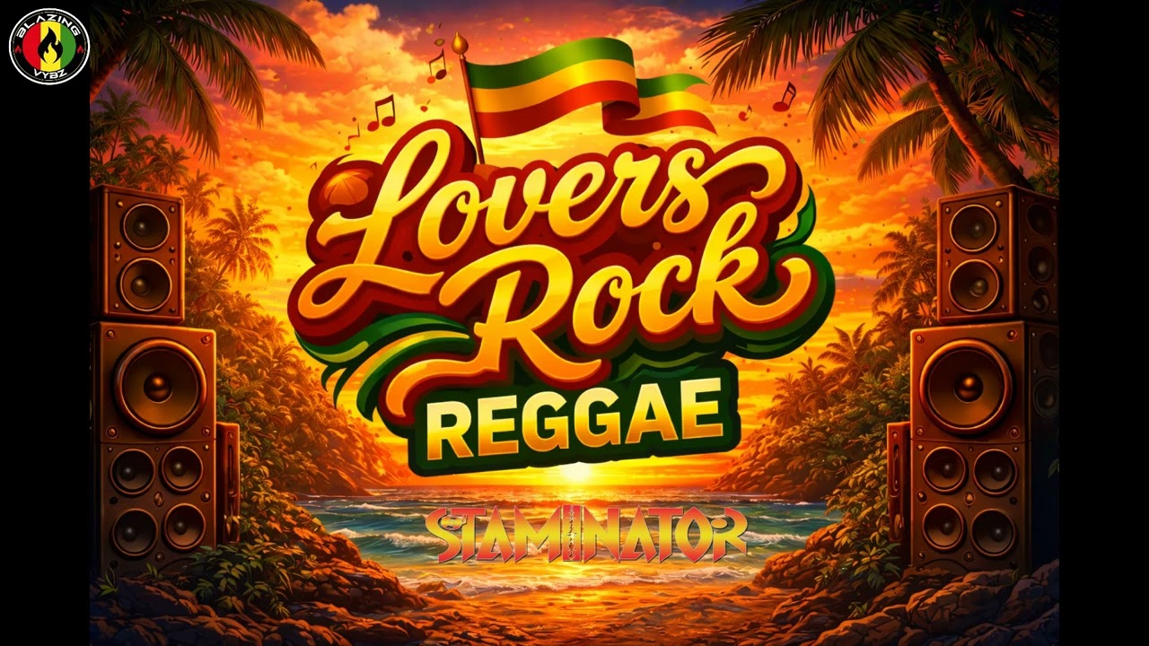 ❤️LOVERS ROCK REGGAE VIBES |Timeless Playlist Latest Reggae Mix - STAMINATOR BLAZING VYBZ  FEB 2026🔥