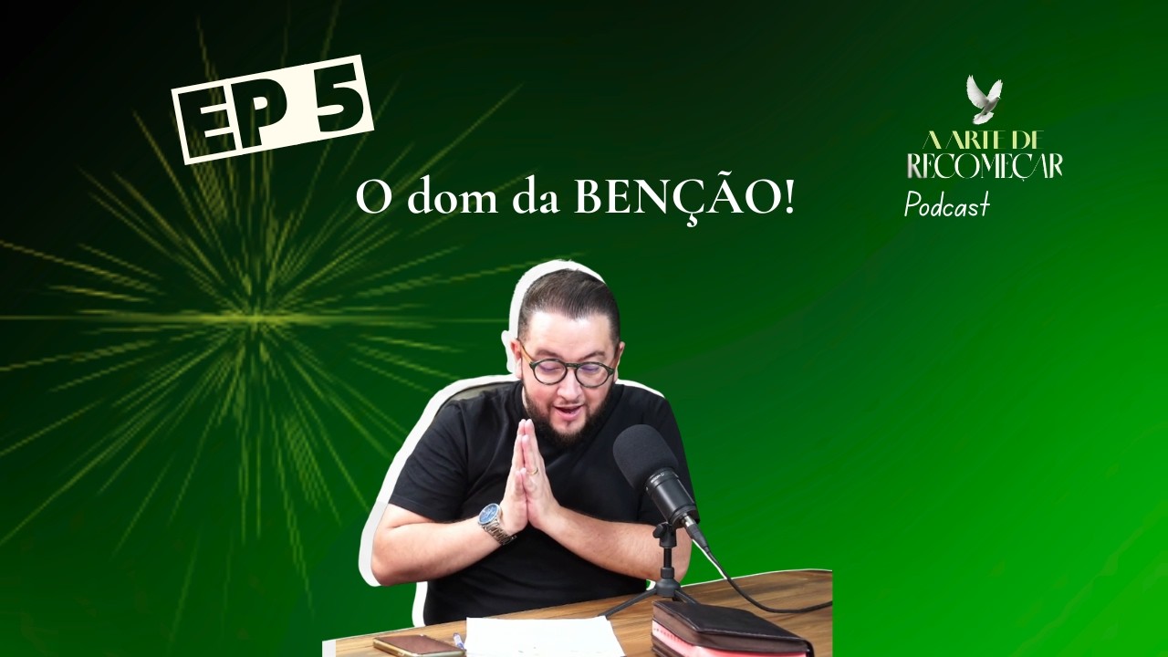 A Arte de Recomeçar | Ep. 05 — O dom da bênção