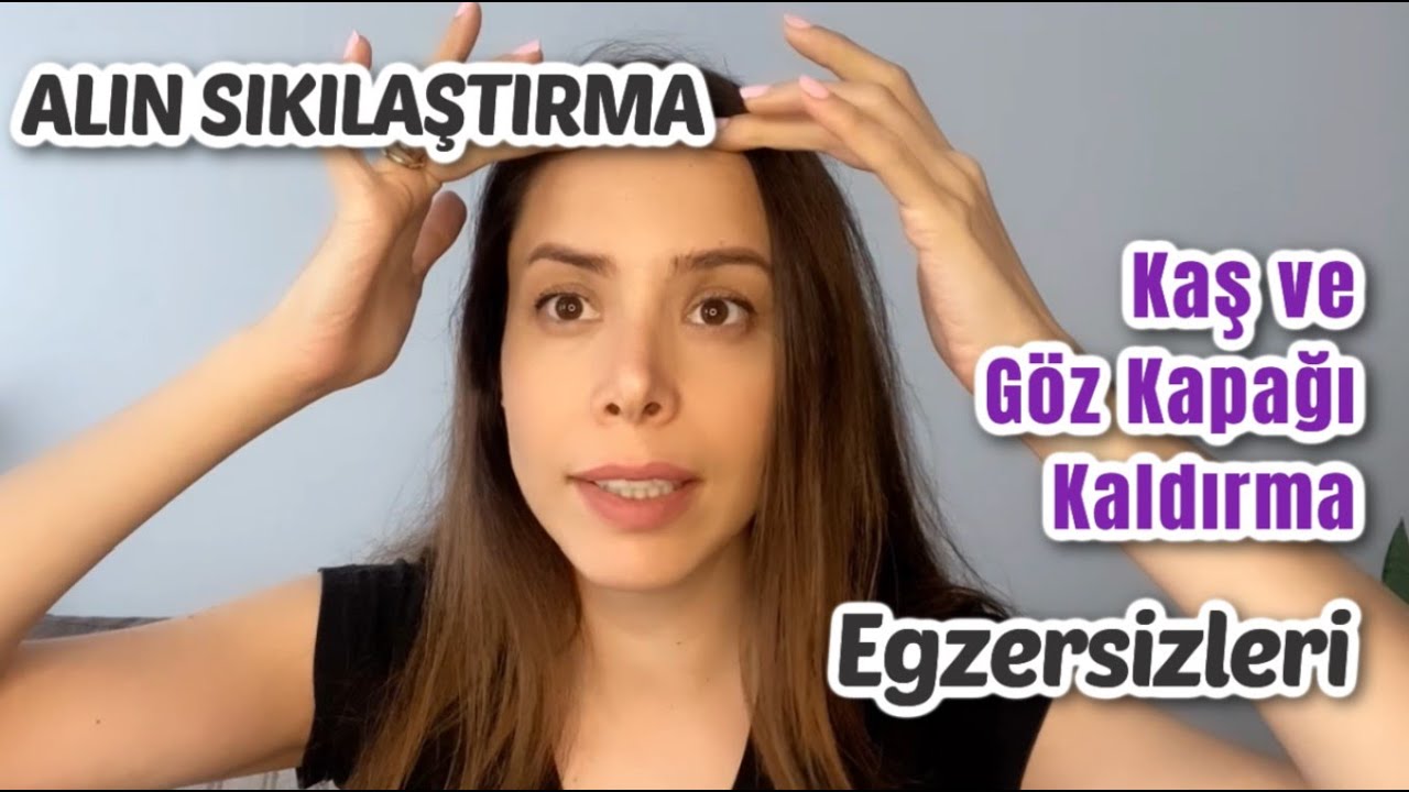 Alın Sıkılaştırma Egzersizleri | Kaş ve Göz Kapağı Kaldırma Etkili