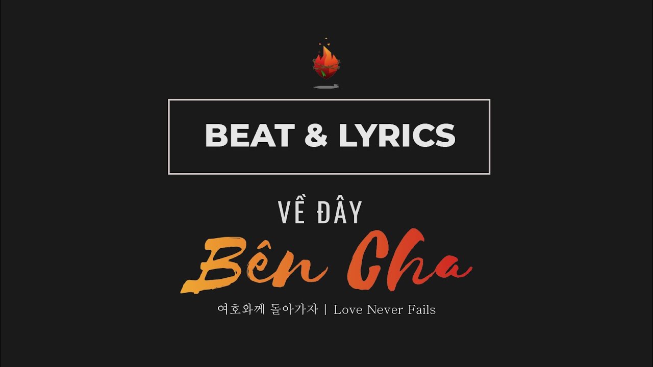 Về Đây Bên Cha - Love Never Fails - 여호와께 돌아가자 | Bụi Gai Cháy | Beat Cover