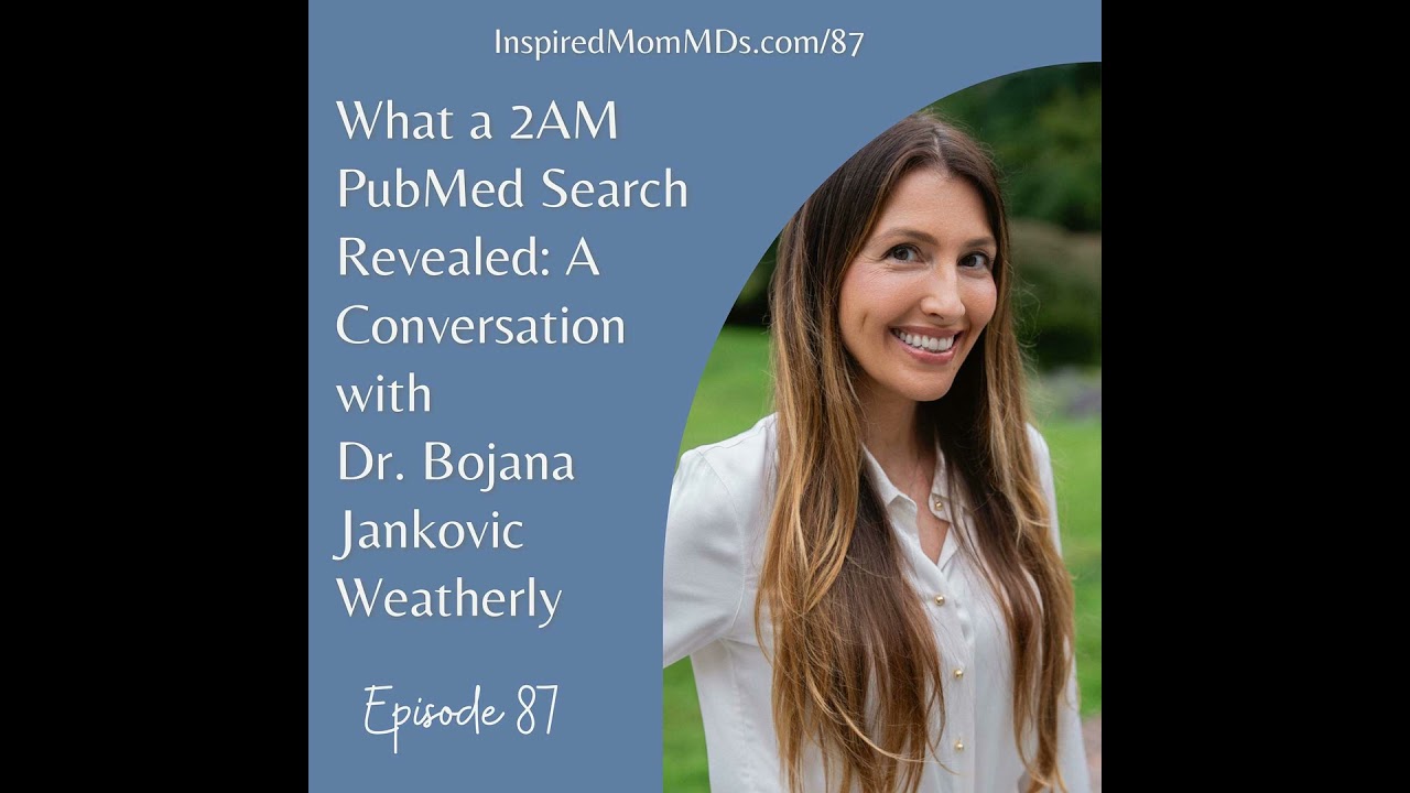 87: What a 2AM PubMed Search Revealed: A Conversation with Dr. Bojana Jankovic Weatherly