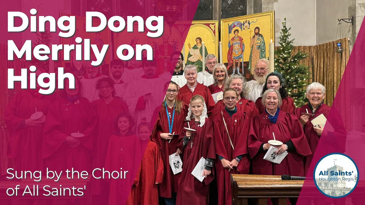 Ding Dong Merrily on High - The Choir of All Saints' Houghton Regis
