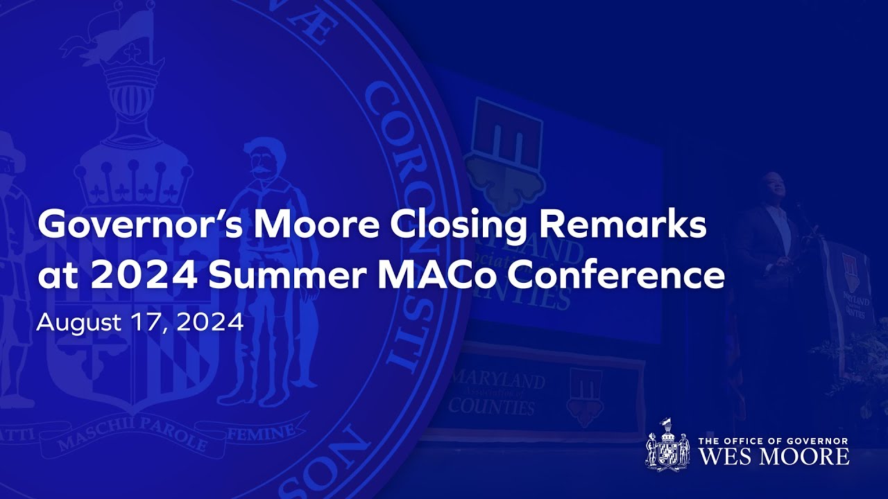 Governor Wes Moore's Closing Address at the 2024 Summer Maryland Association of Counties Conference