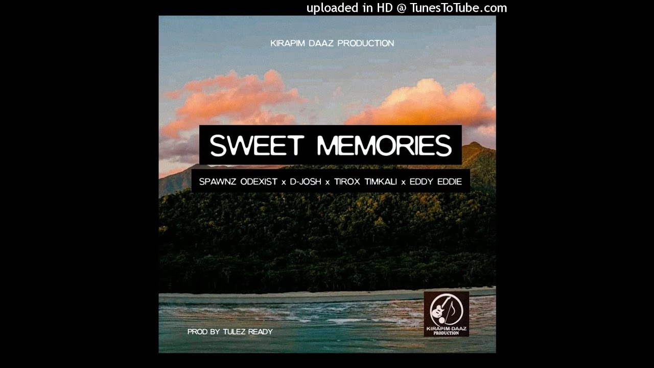 Sweet Memories (2022) &ndash; Spawnz Odexist x Eddy Eddie x D-Josh x Tirox Timkali [ Prod by Tulez Ready ]